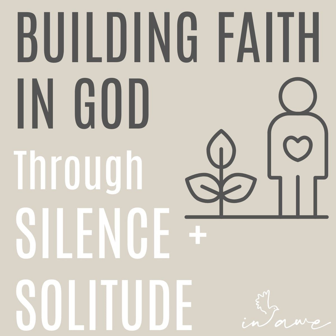 Building Faith in God Through Silence and Solitude: Quiet Time With God