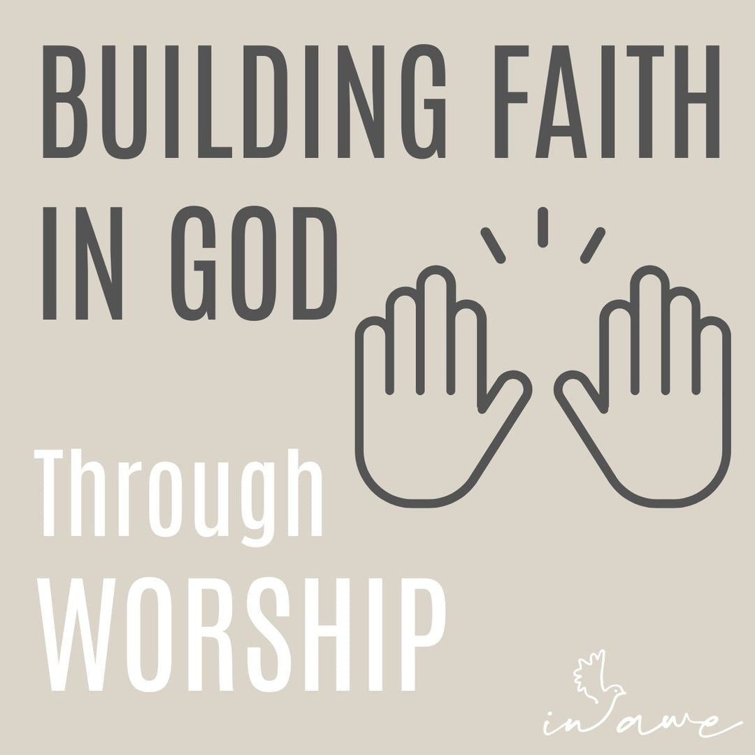 Building Faith in God Through Worship: Ways to Worship God Daily