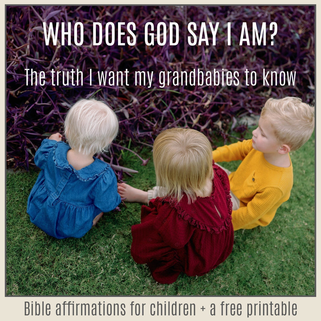 Who Does God Say I Am? The Truth I Want My Grandbabies to Know